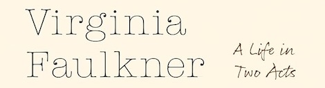 Book header for Virginia Faulkner a Life in Two Acts by Brad Bigelow